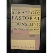 Strategic Pastoral Counseling: A Short-Term Structured Model by David G. Benner 